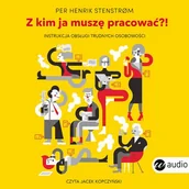 Audiobooki - poradniki - Z kim ja muszę pracować?! Instrukcja obsługi trudnych osobowości (plik audio) - miniaturka - grafika 1