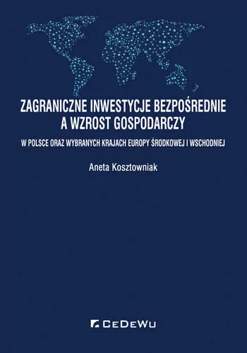 CeDeWu Zagraniczne inwestycje bezpośrednie a wzrost gospodarczy w Polsce oraz wybranych krajach Europy Środkowej i Wschodniej Kosztowniak Aneta