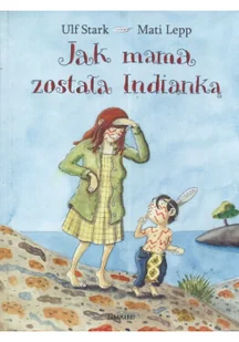 Zakamarki Ulf Stark Jak mama została Indianką - Baśnie, bajki, legendy - miniaturka - grafika 3