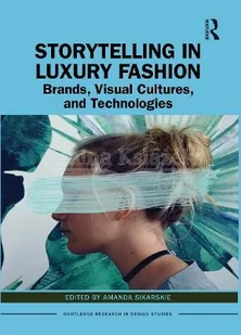 Storytelling in Luxury Fashion: Brands, Visual Cultures, and Technologies - Pozostałe książki - miniaturka - grafika 1