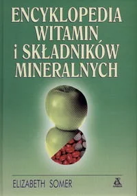 Encyklopedia Witamin i Składników Mineralnych - Zdrowie - poradniki - miniaturka - grafika 1