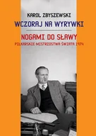 Felietony i reportaże - Wczoraj na wyrywki Nogami do sławy - Karol Zbyszewski - miniaturka - grafika 1