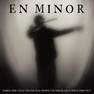 EN MINOR When The Cold Truth Has Worn Its Miserable Welcome Out, CD EN MINOR - Metal, Punk - miniaturka - grafika 1