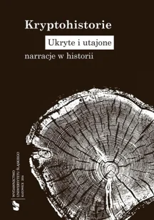 Kryptohistorie. Ukryte i utajone narracje w... - red. Alicja Bemben, red. Rafał Borysławski, red. - Pomoce naukowe - miniaturka - grafika 1