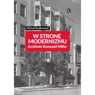Książki o kulturze i sztuce - W stronę modernizmu Architekt Romuald Miller - miniaturka - grafika 1