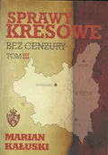 Historia Polski - OFICYNA WYDAWNICZA KUCHARSKI - TORUŃ SPRAWY KRESOWE BEZ CENZURY TOM 3 - miniaturka - grafika 1