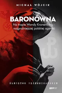 Michał Wójcik Baronówna Na tropie Wandy Kronenberg najgroźniejszej polskiej agentki Śledztwo dziennikarskie - Historia Polski - miniaturka - grafika 1