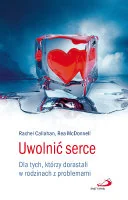 Uwolnić serce. Dla tych, którzy dorastali w rodzinach z problemami - Miłość, seks, związki - miniaturka - grafika 1