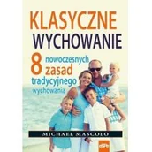 Religia i religioznawstwo - Klasyczne wychowanie. 8 nowoczesnych zasad tradycyjnego wychowania - Michael Mascolo - miniaturka - grafika 1