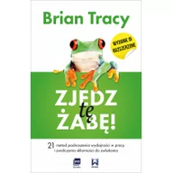 Psychologia - Zjedz tę żabę 21 metod podnoszenia wydajności w pracy i zwalczania skłonności do zwlekania Wyd 3 Brian Tracy - miniaturka - grafika 1