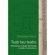 Książki o kulturze i sztuce - Instytut im. Jerzego Grotowskiego Teatr bez teatru. Performanse w Anglii Wsch... - Mirosław Kocur - miniaturka - grafika 1