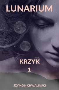 Krzyk. Lunarium. Tom 1 - E-booki - fantastyka i horror - miniaturka - grafika 1