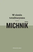 Biografie i autobiografie - Adam Michnik W cieniu totalitaryzmu - miniaturka - grafika 1