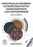 Książki medyczne - Modyfikacja membran ultrafiltracyjnych nanocząstkami i ich zastosowanie. - miniaturka - grafika 1