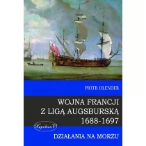 Napoleon V Wojna Francji z Ligą Augsburską 1688-1697 - Piotr Olender