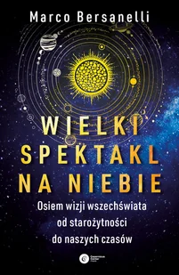 Bersanelli Marco Wielki spektakl na niebie Osiem wizji wszechświata od starożytności do naszych czasów e-book) - E-booki - podręczniki - miniaturka - grafika 1