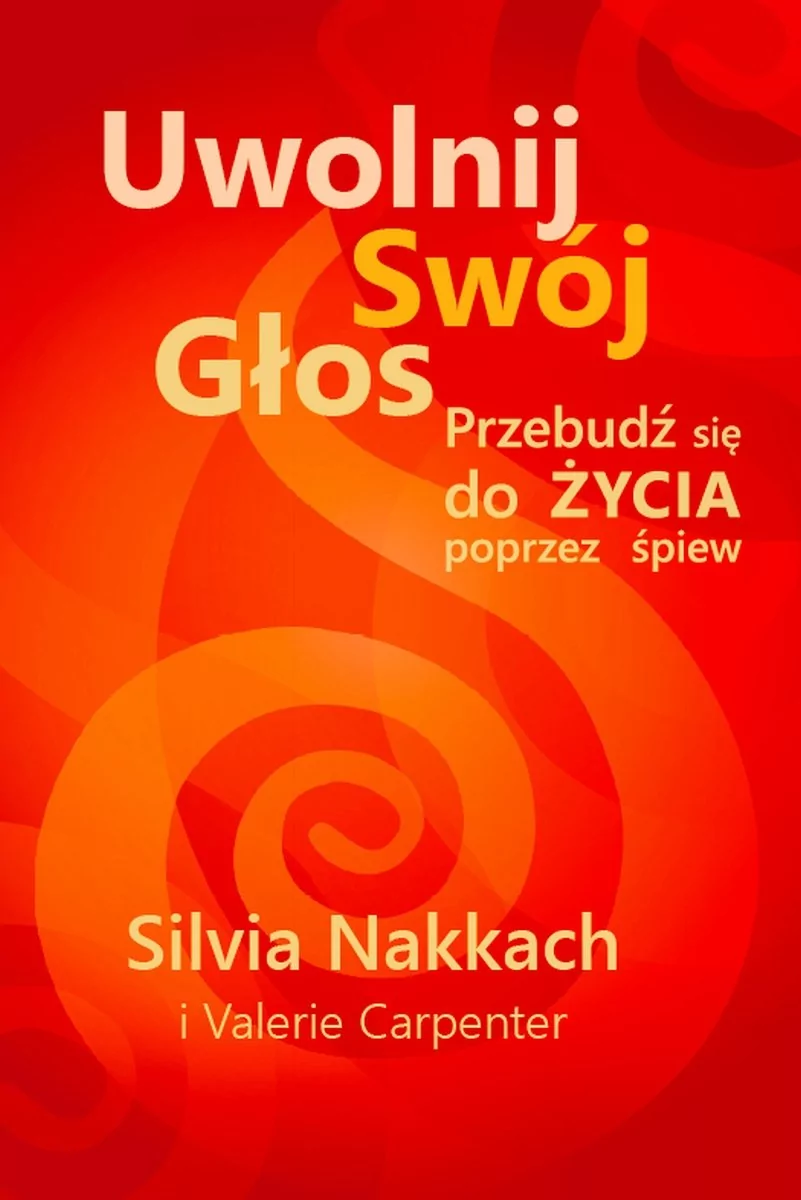 Świadome Życie Uwolnij swój głos Przebudź się do życia poprzez śpiew - Nakkach Silvia