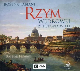 Wydawnictwo Naukowe PWN Rzym. Wędrówki z historią w tle. Audiobook Bożena Fabiani - Audiobooki - historia - miniaturka - grafika 1