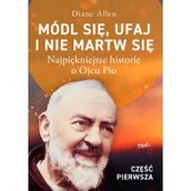 Religia i religioznawstwo - Módl się, ufaj i nie martw się. Najpiękniejsze historie o Ojcu Pio. Tom 1 - miniaturka - grafika 1