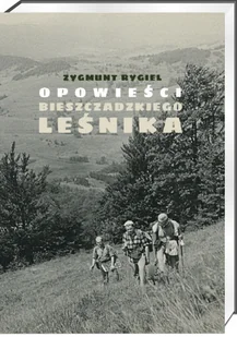 Opowieści Bieszczadzkiego Leśnika Z. Rygiel - Pamiętniki, dzienniki, listy - miniaturka - grafika 1