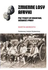 Zmienne losy Afryki. Pięć tysięcy lat bogactwa, chciwości i pracy - Historia świata - miniaturka - grafika 1