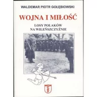 Historia Polski - Gołębiowski Waldemar Piotr Wojna i miłość. Losy Polaków na Wileńszczyźnie - miniaturka - grafika 1