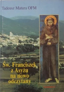 Święty Franciszek z Asyżu na nowo odczytany - Religia i religioznawstwo - miniaturka - grafika 1