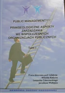 Zarządzanie - Public Management Prakseologiczne aspekty zarządzania we współczesnych organizacjach publicznych Tom 1 - miniaturka - grafika 1