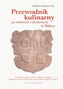 Przewodnik kulinarny po obiektach zabytkowych w Polsce - Barbara Kaniewska - Diety, zdrowe żywienie - miniaturka - grafika 1