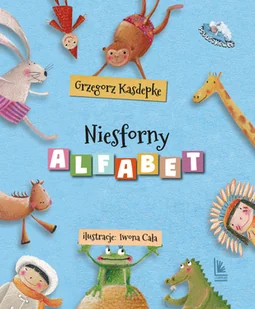 LITERATURA Niesforny alfabet - Grzegorz Kasdepke, Iwona Cała - Baśnie, bajki, legendy - miniaturka - grafika 1