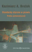 Prawo - STANDARDY ETYCZNE W PRAWIE PRÓBA SYSTEMATYZACJI KAZIMIERZ BROŻEK - miniaturka - grafika 1