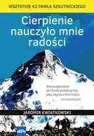 Biografie i autobiografie - Cierpienie nauczyło mnie radości. Wszystkie K2 Pawła Szkutnickiego - miniaturka - grafika 1
