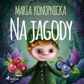 Audiobooki dla dzieci i młodzieży - Na jagody Maria Konopnicka - miniaturka - grafika 1