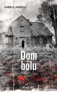 Dom bólu - Kamila Jannasz - Literatura obyczajowa Dom bólu - Kamila Jannasz - Literatura obyczajowa - miniaturka - grafika 1