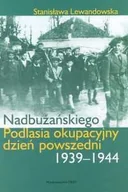 Książki regionalne - Nadbużańskiego Podlasia okupacyjny dzień powszedni 1939 - 1944 - miniaturka - grafika 1