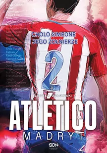 Atletico Madryt. Cholo Simeone i jego żołnierze - Ludzie sportu - miniaturka - grafika 4
