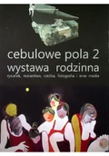 Książki o kulturze i sztuce - Cebulowe pola 2 wystawa rodzinna - miniaturka - grafika 1