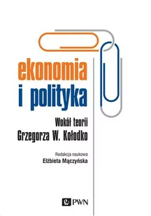 Ekonomia I Polityka Wokół Teorii Grzegorza W Kołodko Praca zbiorowa - Podręczniki dla szkół wyższych Ekonomia I Polityka Wokół Teorii Grzegorza W Kołodko Praca zbiorowa - Podręczniki dla szkół wyższych - miniaturka - grafika 1
