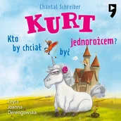 Audiobooki dla dzieci i młodzieży - Kto by chciał być jednorożcem. Kurt. Tom 1 - miniaturka - grafika 1