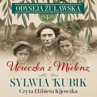 Odyseja żuławska t. 1. Ucieczka z Mielenz Kubik Sylwia - Audiobooki - literatura popularnonaukowa - miniaturka - grafika 1