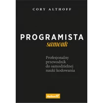 PROGRAMISTA SAMOUK PROFESJONALNY PRZEWODNIK DO SAMODZIELNEJ NAUKI KODOWANIA CORY ALTHOFF - Książki o programowaniu - miniaturka - grafika 2