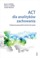 Psychologia - ACT dla analityków zachowania. Praktyczny przewodnik po teorii i terapii - miniaturka - grafika 1