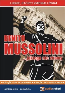 Benito Mussolini… jakiego nie znamy - Audiobooki - biografie - miniaturka - grafika 1