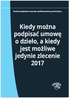Prawo - Kiedy można podpisać umowę o dzieło, a kiedy jest możliwe jedynie zlecenie 2017 - ELŻBIETA MŁYNARSKA-WEŁPA - miniaturka - grafika 1