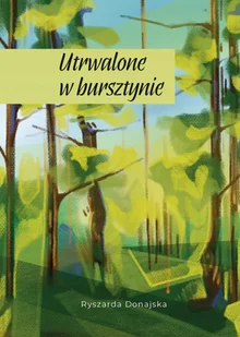 Utrwalone w bursztynie - Ryszarda Donajska - książka - Klasyka - miniaturka - grafika 1