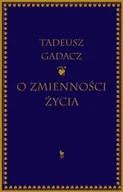 Filozofia i socjologia - O zmienności życia - Tadeusz Gadacz - miniaturka - grafika 1