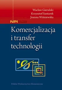Polskie Wydawnictwo Ekonomiczne Komercjalizacja i transfer technologii Wacław Gierulski, Krzysztof Santarek, Joanna Wiśniewska - Biznes - miniaturka - grafika 2