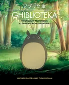Książki o kulturze i sztuce - Ghiblioteka. Nieoficjalny przewodnik po świecie filmów studia Ghibli - miniaturka - grafika 1