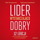Audiobooki - biznes i ekonomia - Lider wystarczająco dobry. 12 lekcji autentycznego przywództwa na czasy niepewności - miniaturka - grafika 1
