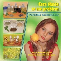 Anna  Kołodziejczak; Barbara  Czernicka-Kupras Cera tłusta to nie problem Poradnik kosmetyczny - Zdrowie - poradniki - miniaturka - grafika 1